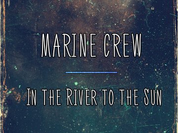 Marine CREW & In the River to the Sun