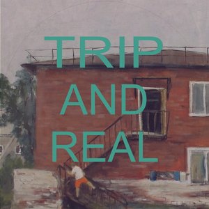 Trip and Real